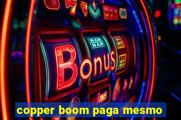 copper boom paga mesmo